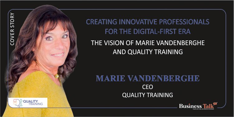 Creating Innovative Professionals for the Digital-First Era – The Vision of Marie Vandenberghe and Quality Training